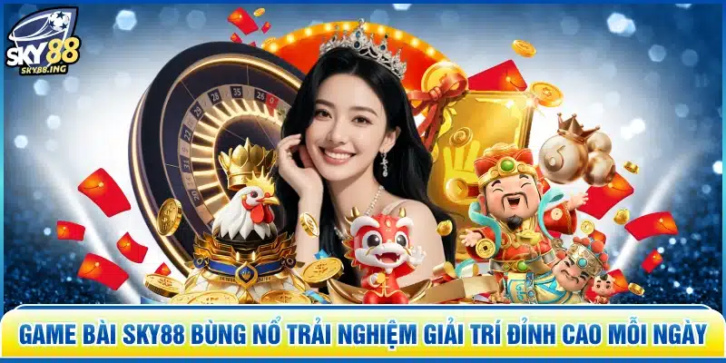 GAME BÀI SKY88 bùng nổ trải nghiệm giải trí đỉnh cao mỗi ngày