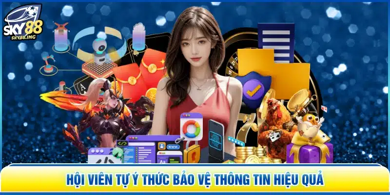 Hội viên tự ý thức bảo vệ thông tin hiệu quả