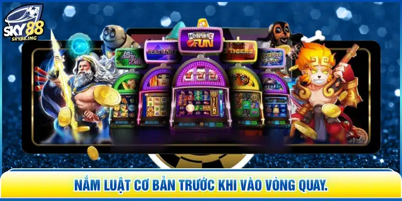 Nắm luật cơ bản trước khi vào vòng quay